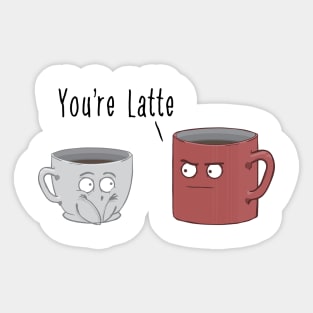 You're Latte Sticker